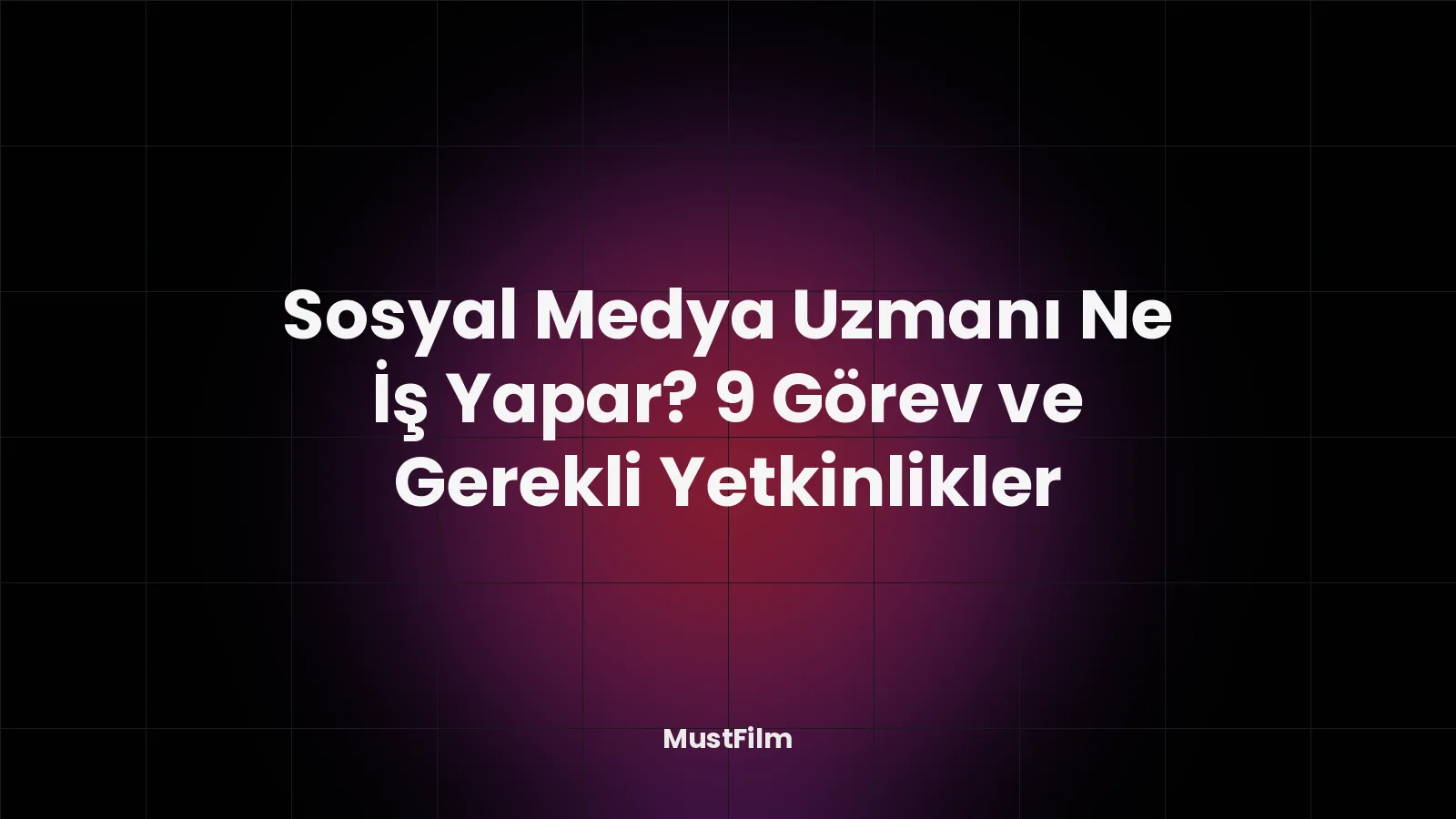 Sosyal Medya Uzmanı Ne İş Yapar? 9 Görev ve Gerekli Yetkinlikler