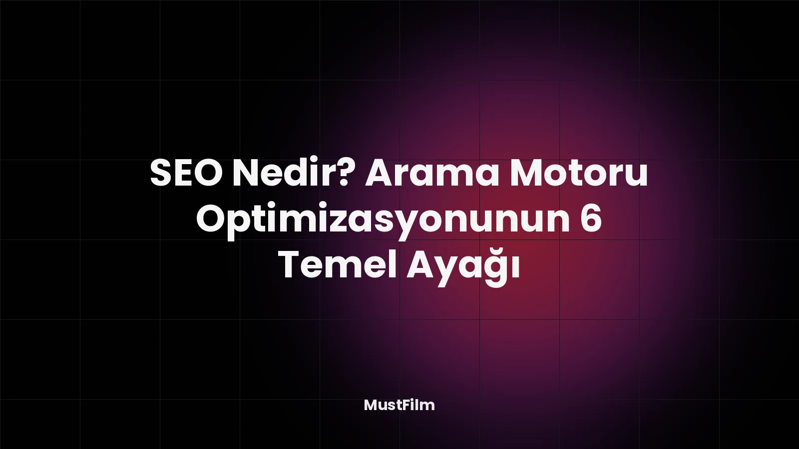 SEO Nedir? Arama Motoru Optimizasyonunun 6 Temel Ayağı