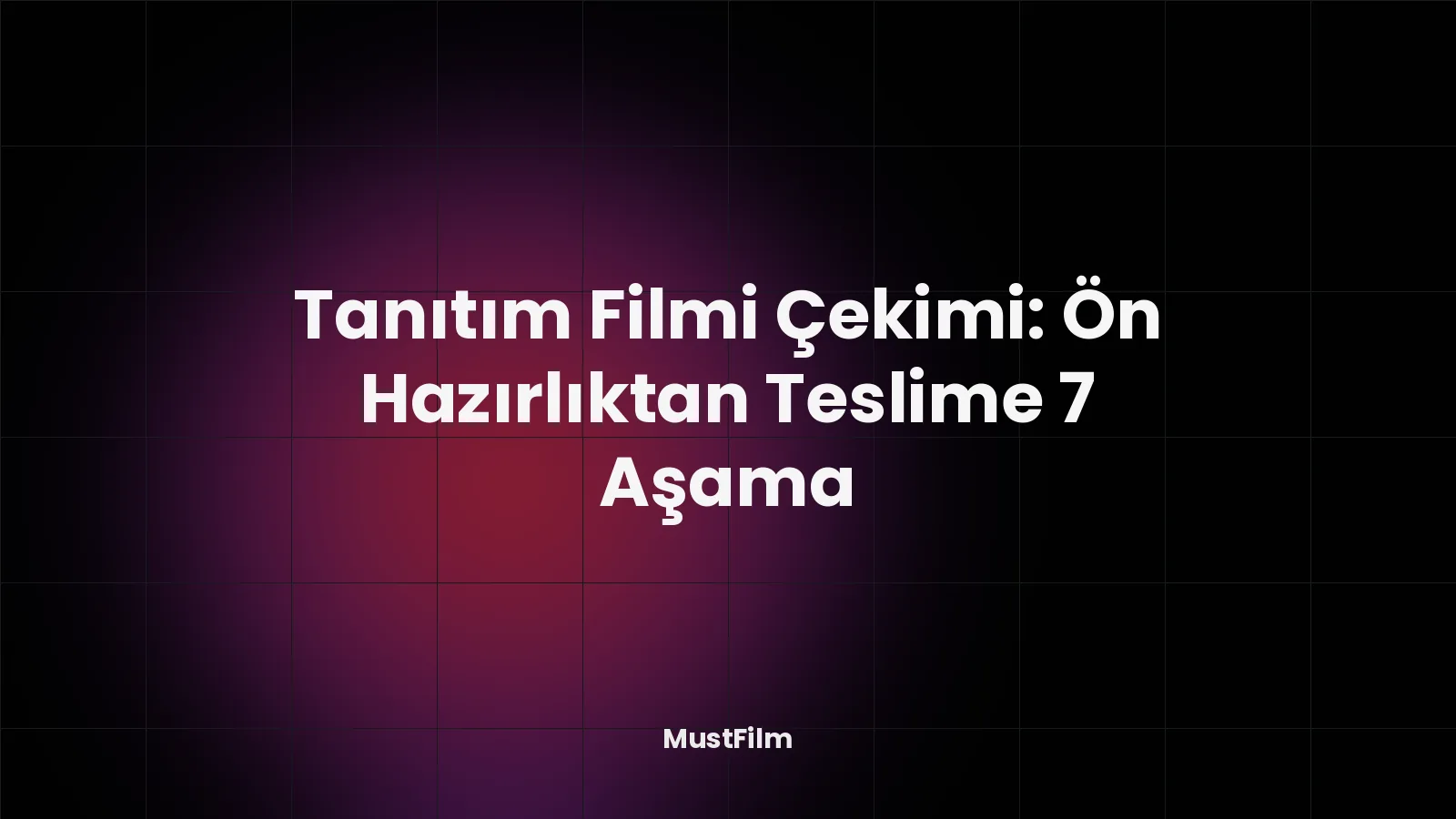 Tanıtım Filmi Çekimi: Ön Hazırlıktan Teslime 7 Aşama