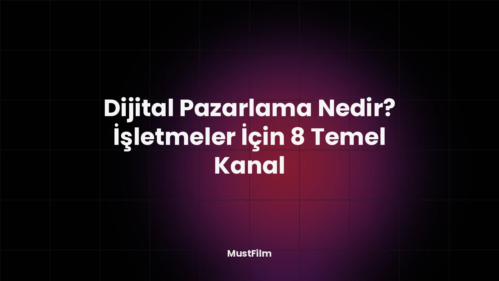 Dijital Pazarlama Nedir? İşletmeler İçin 8 Temel Kanal