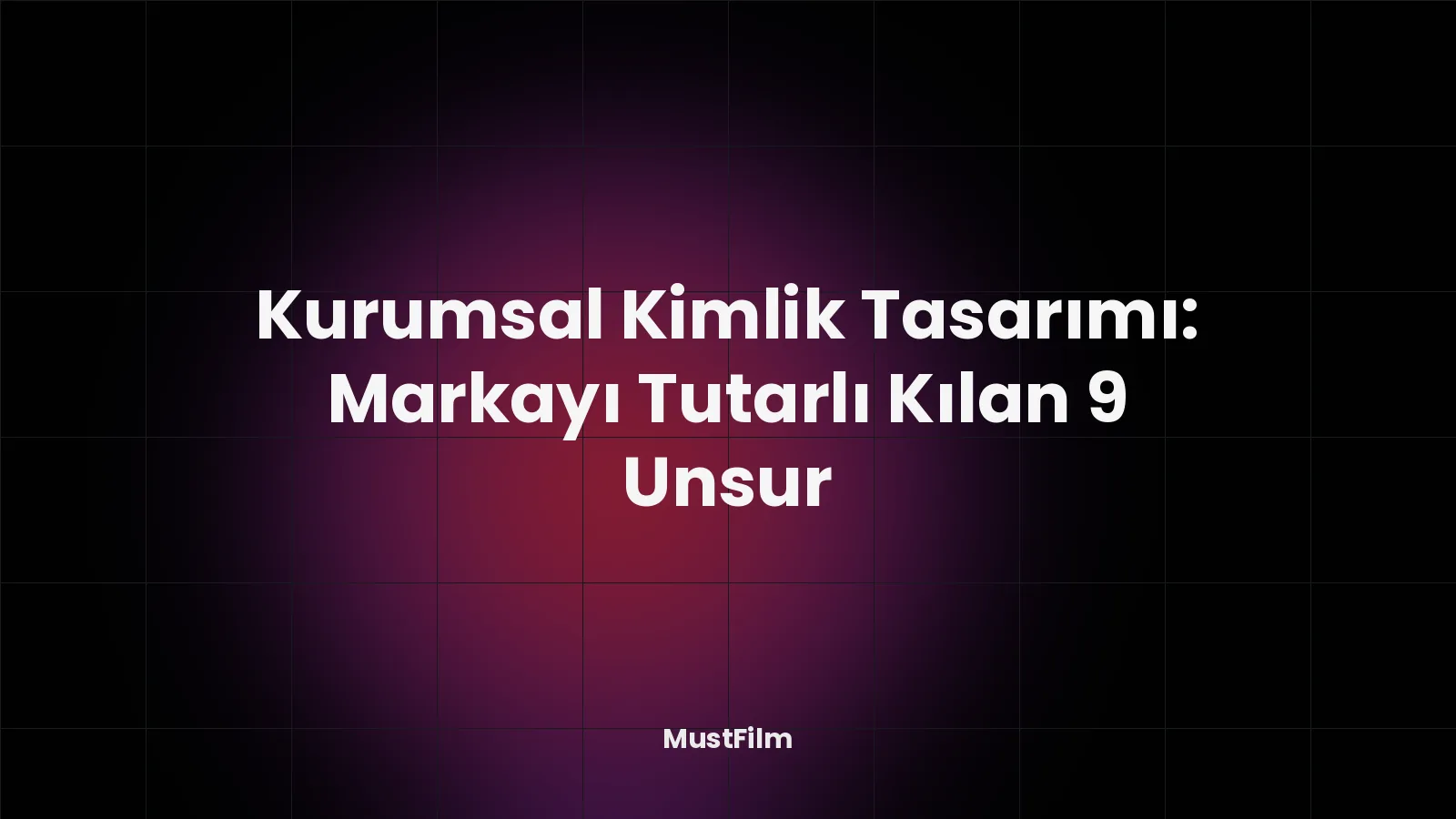Kurumsal Kimlik Tasarımı: Markayı Tutarlı Kılan 9 Unsur