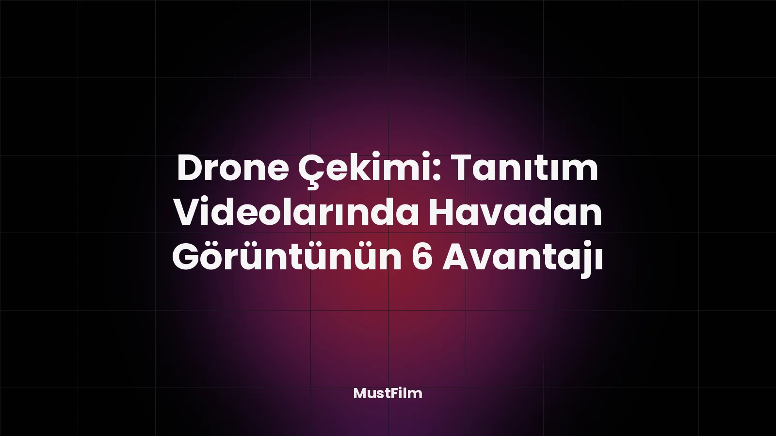 Drone Çekimi: Tanıtım Videolarında Havadan Görüntünün 6 Avantajı