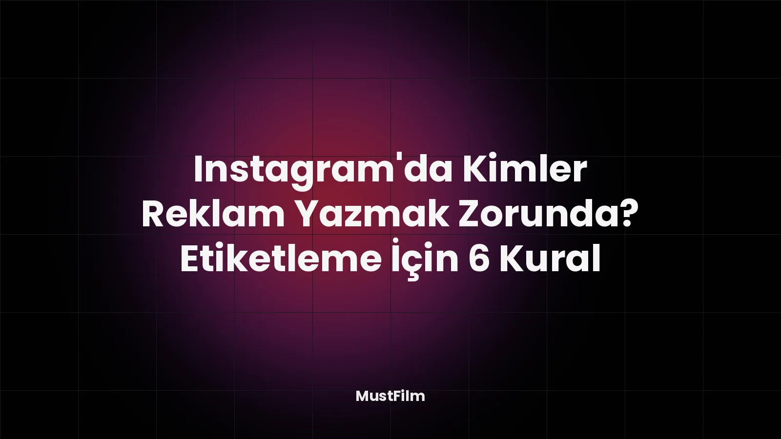 Instagram’da Kimler Reklam Yazmak Zorunda? Etiketleme İçin 6 Kural