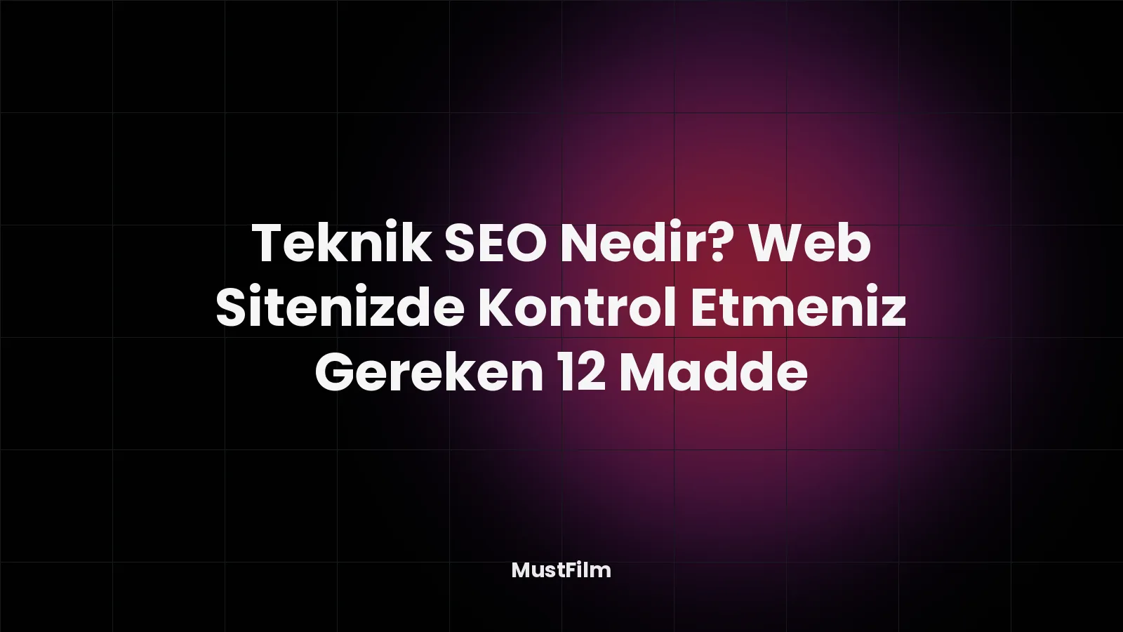 Teknik SEO Nedir? Web Sitenizde Kontrol Etmeniz Gereken 12 Madde