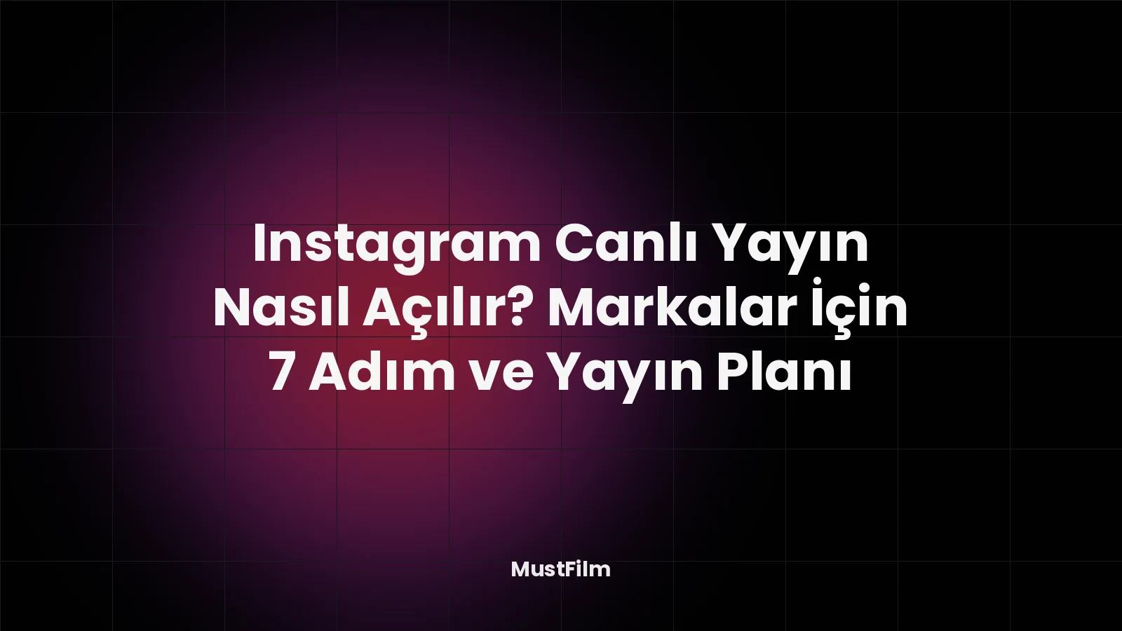 Instagram Canlı Yayın Nasıl Açılır? Markalar İçin 7 Adım ve Yayın Planı