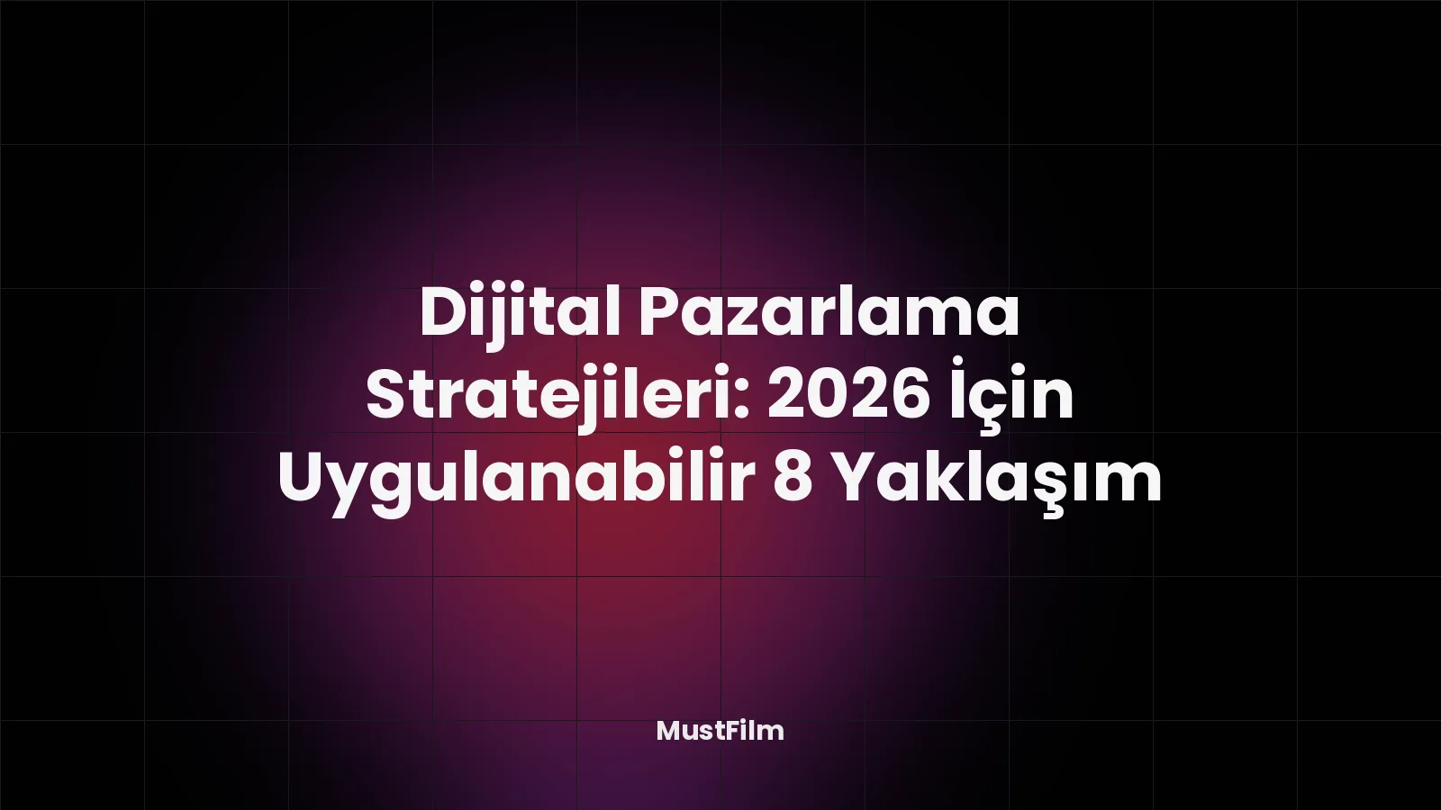 Dijital Pazarlama Stratejileri: 2026 İçin Uygulanabilir 8 Yaklaşım