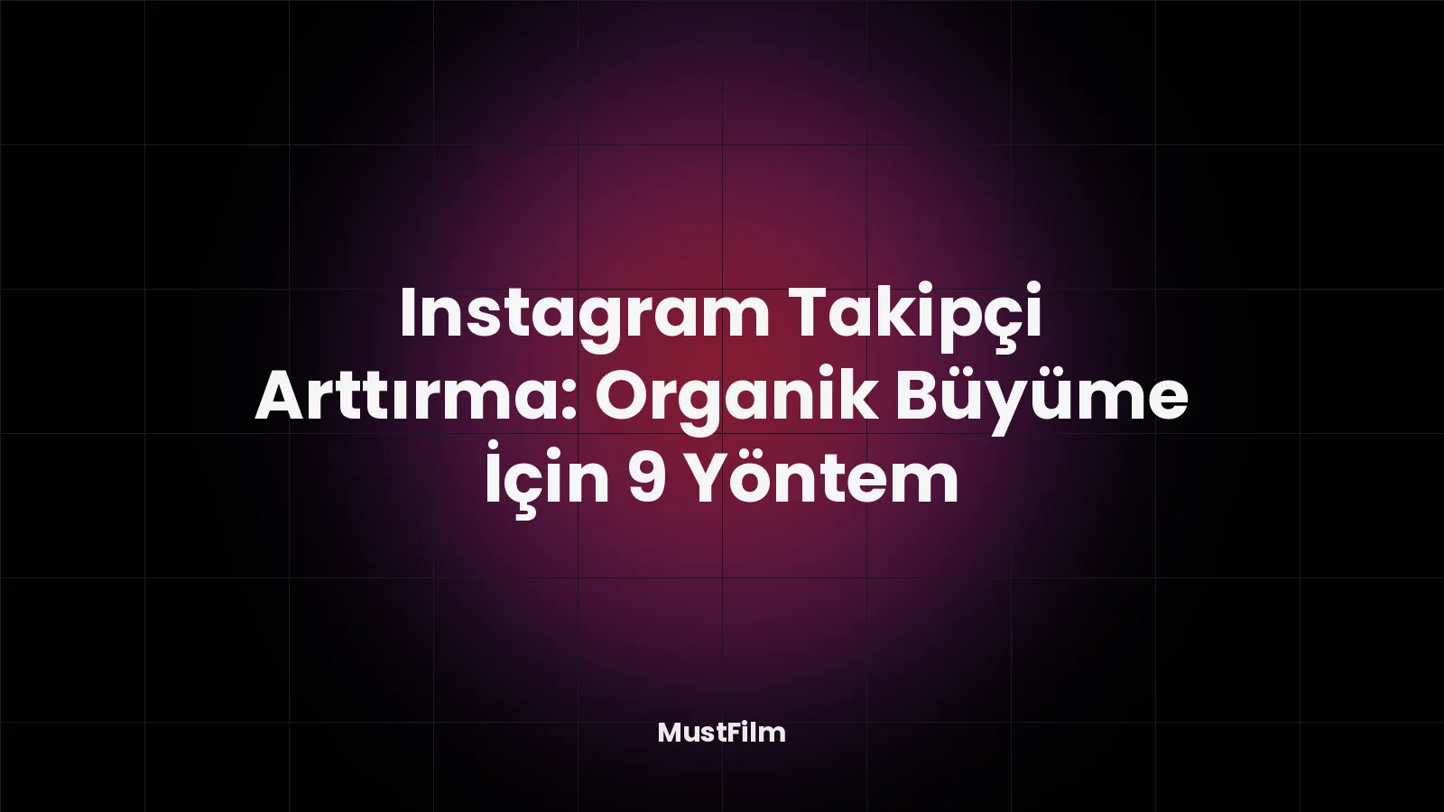 Instagram Takipçi Arttırma: Organik Büyüme İçin 9 Yöntem