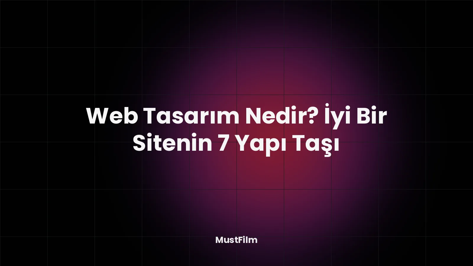 Web Tasarım Nedir? İyi Bir Sitenin 7 Yapı Taşı