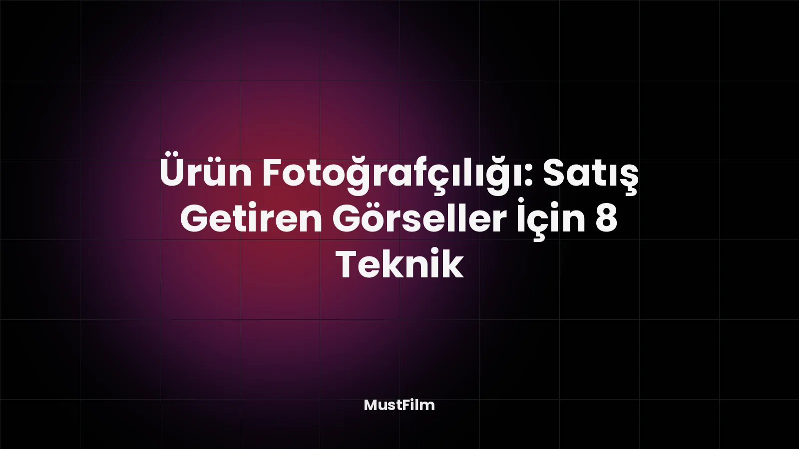 Ürün Fotoğrafçılığı: Satış Getiren Görseller İçin 8 Teknik