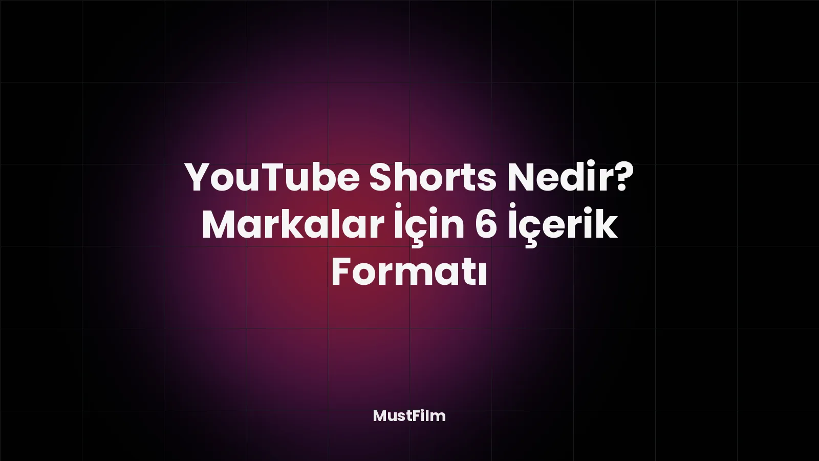 YouTube Shorts Nedir? Markalar İçin 6 İçerik Formatı