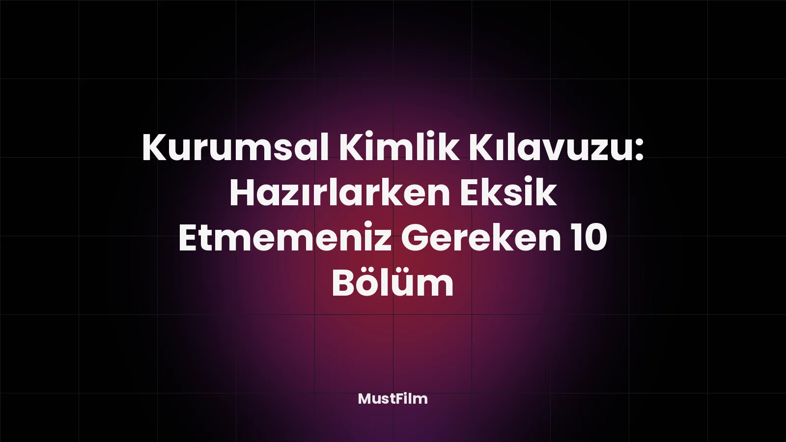 Kurumsal Kimlik Kılavuzu: Hazırlarken Eksik Etmemeniz Gereken 10 Bölüm