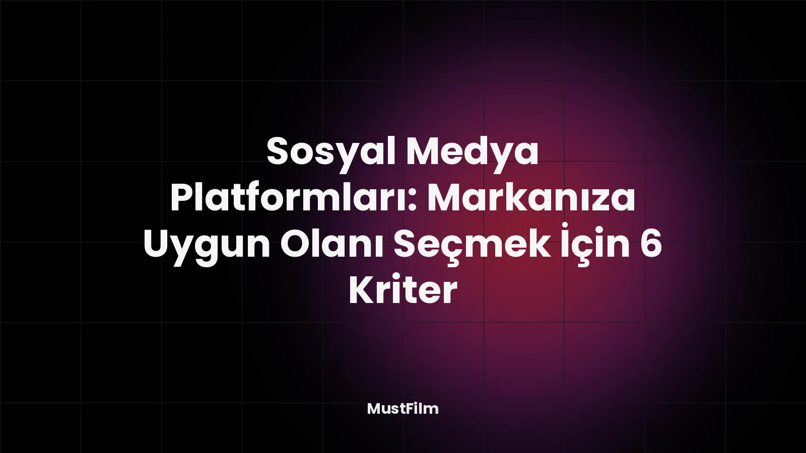 Sosyal Medya Platformları: Markanıza Uygun Olanı Seçmek İçin 6 Kriter