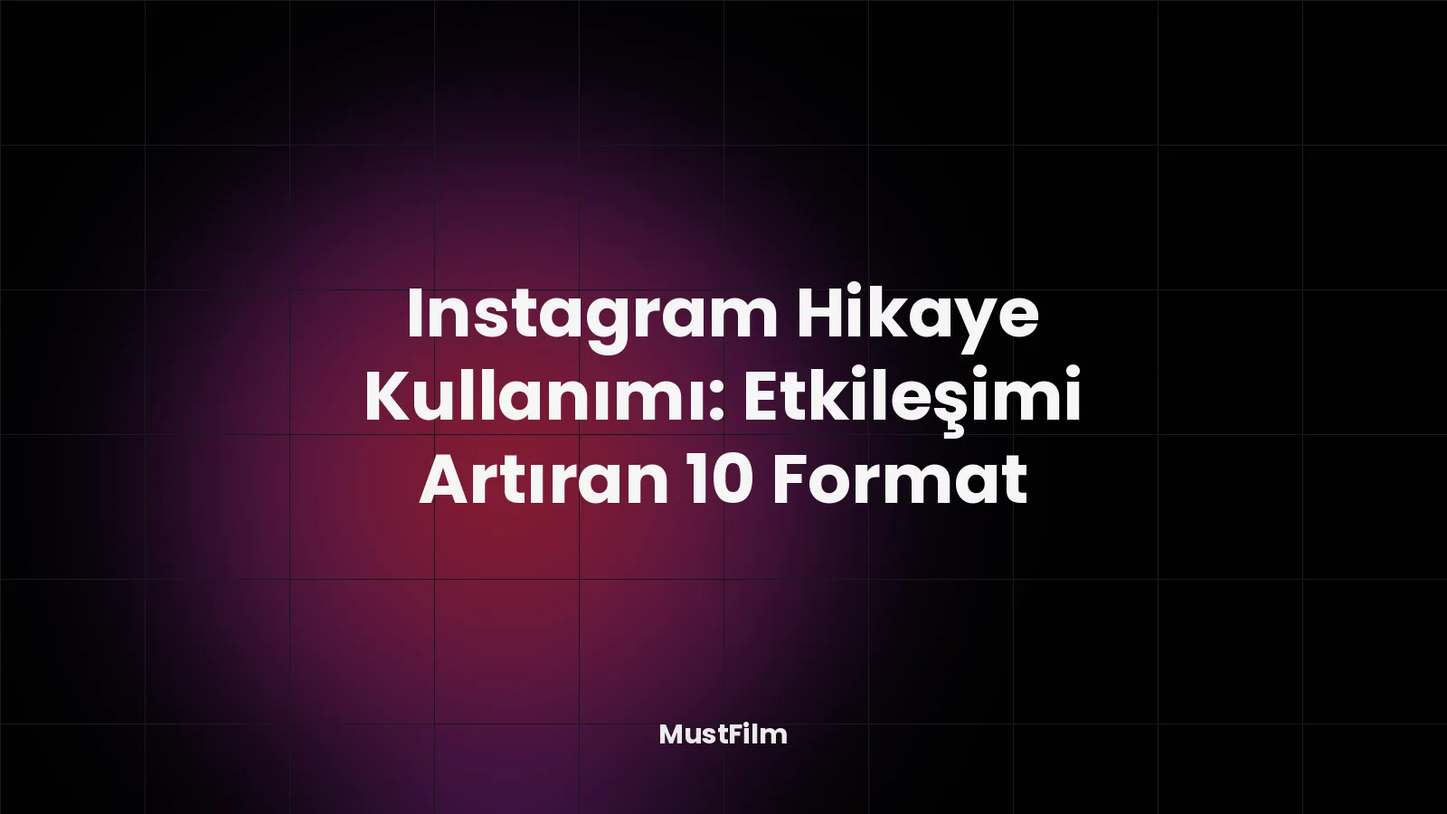 Instagram Hikaye Kullanımı: Etkileşimi Artıran 10 Format