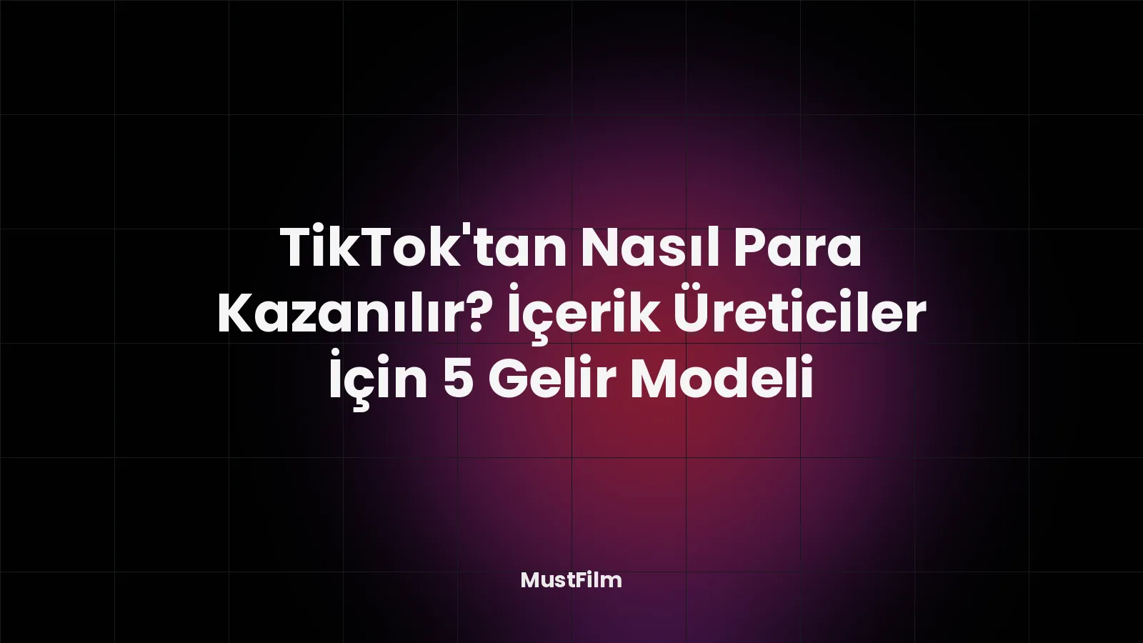 TikTok’tan Nasıl Para Kazanılır? İçerik Üreticiler İçin 5 Gelir Modeli