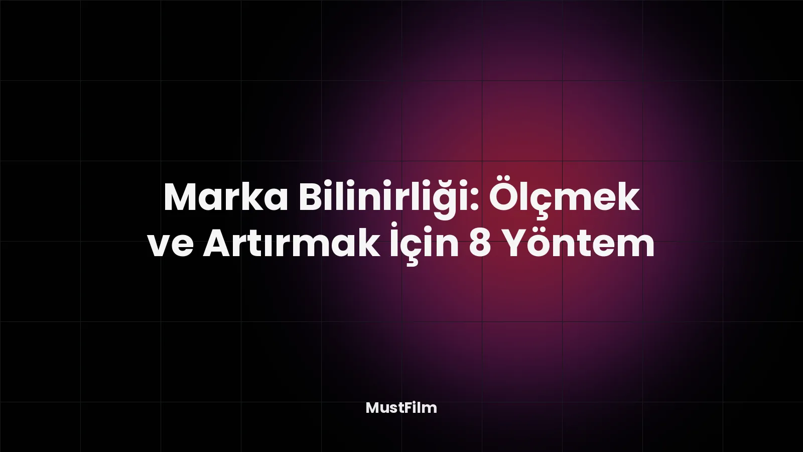 Marka Bilinirliği: Ölçmek ve Artırmak İçin 8 Yöntem