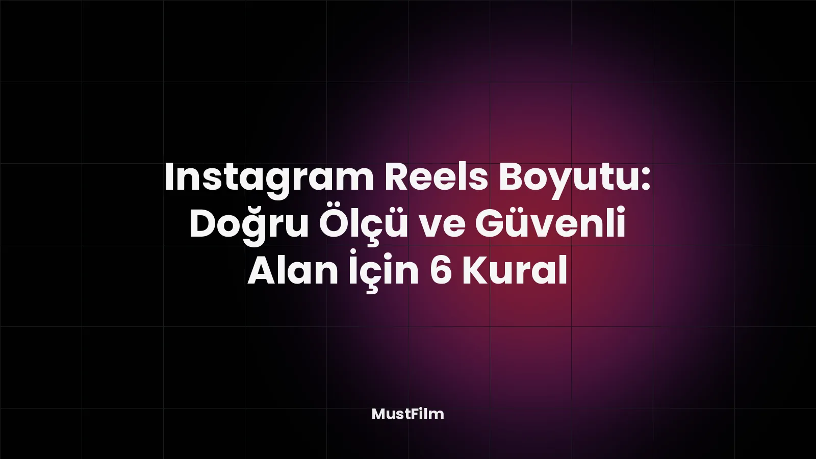Instagram Reels Boyutu: Doğru Ölçü ve Güvenli Alan İçin 6 Kural