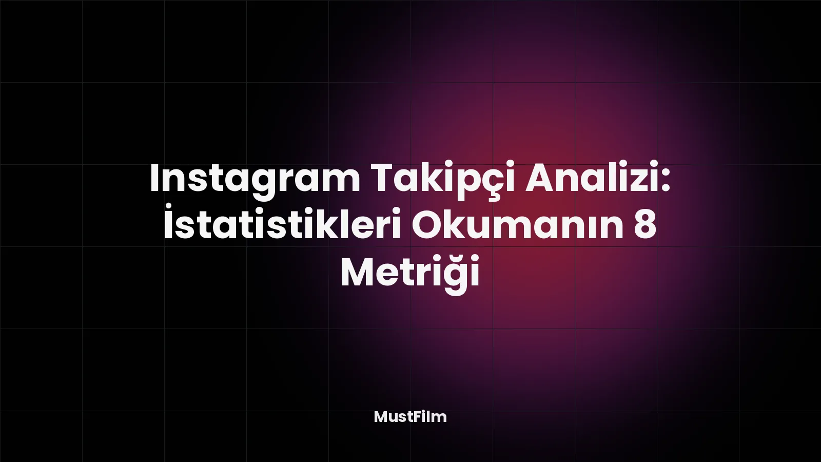 Instagram Takipçi Analizi: İstatistikleri Okumanın 8 Metriği