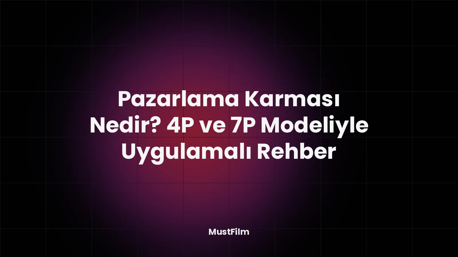 Pazarlama Karması Nedir? 4P ve 7P Modeliyle Uygulamalı Rehber