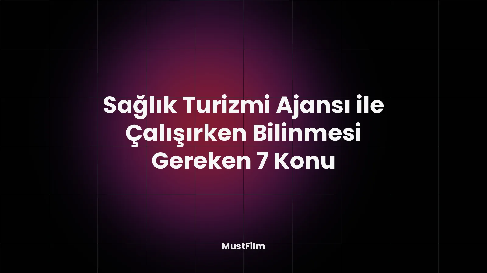 Sağlık Turizmi Ajansı ile Çalışırken Bilinmesi Gereken 7 Konu