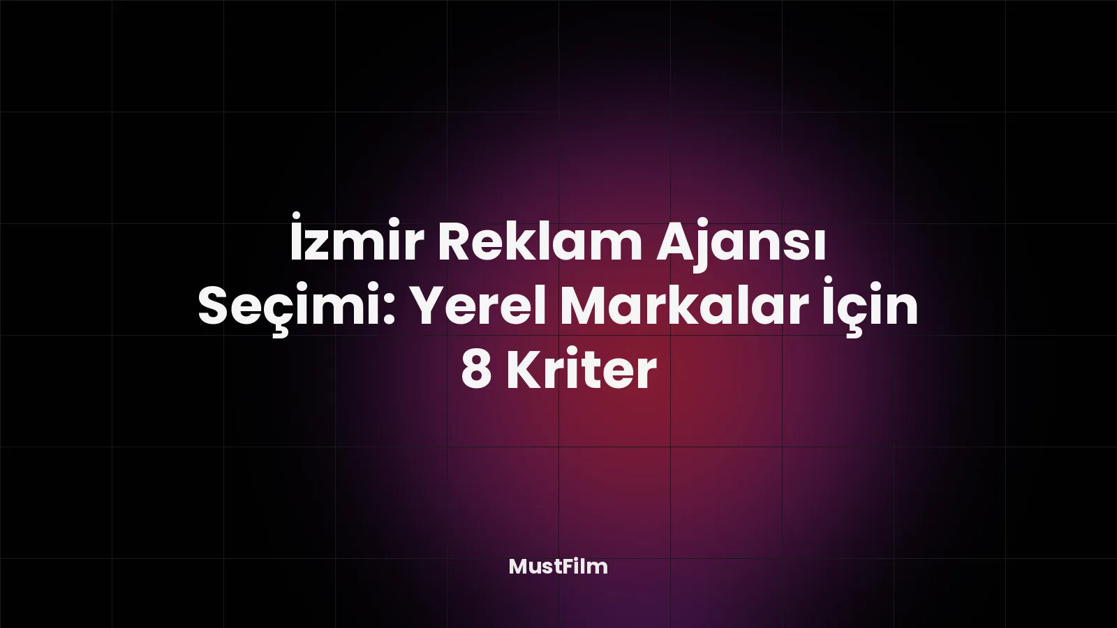 İzmir Reklam Ajansı Seçimi: Yerel Markalar İçin 8 Kriter