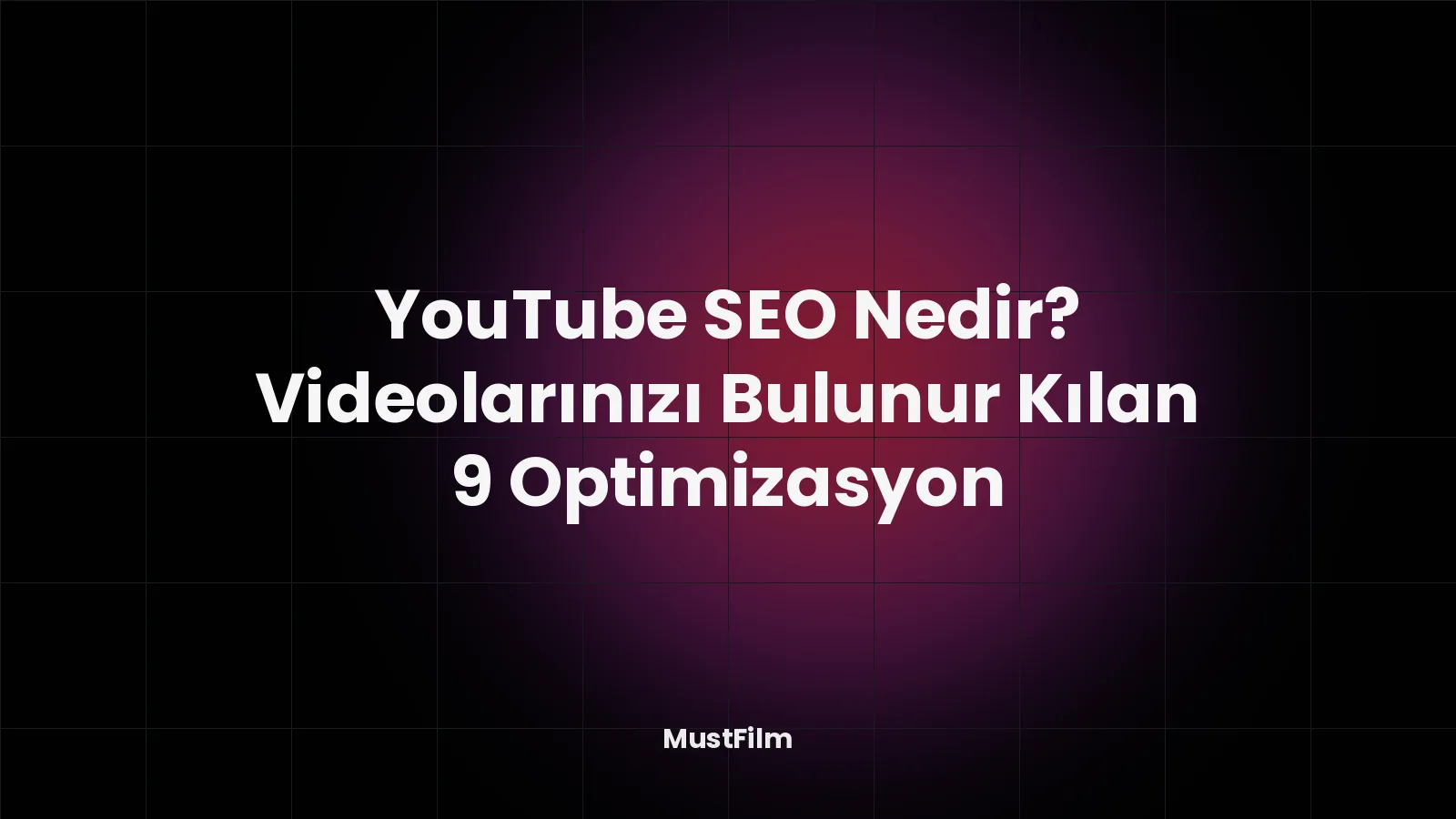 YouTube SEO Nedir? Videolarınızı Bulunur Kılan 9 Optimizasyon
