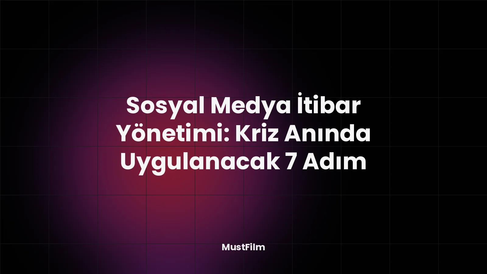 Sosyal Medya İtibar Yönetimi: Kriz Anında Uygulanacak 7 Adım
