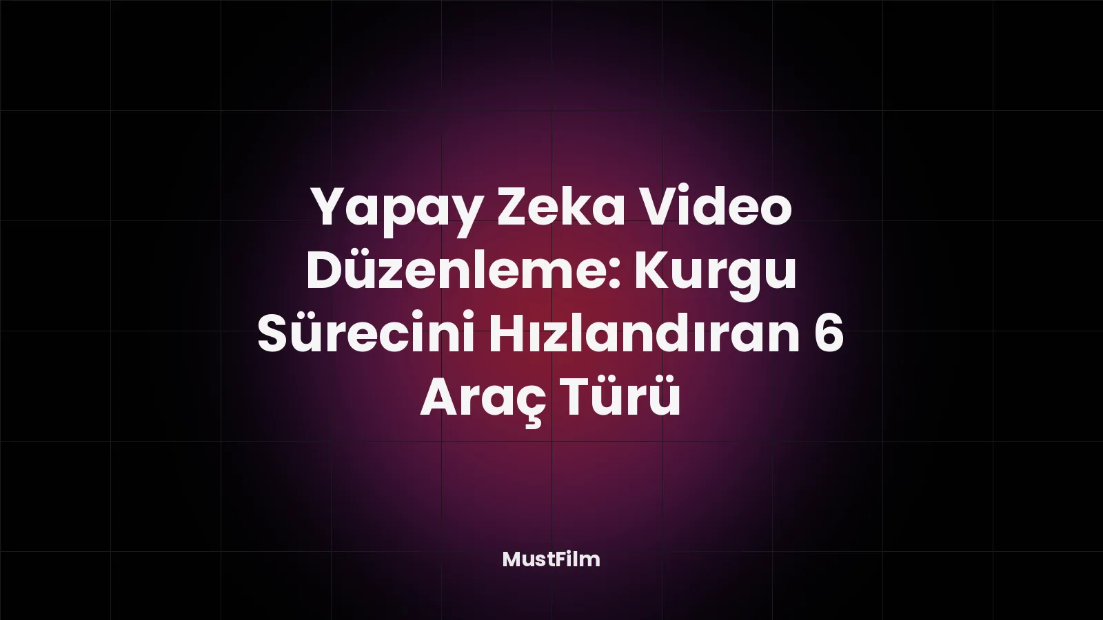 Yapay Zeka Video Düzenleme: Kurgu Sürecini Hızlandıran 6 Araç Türü