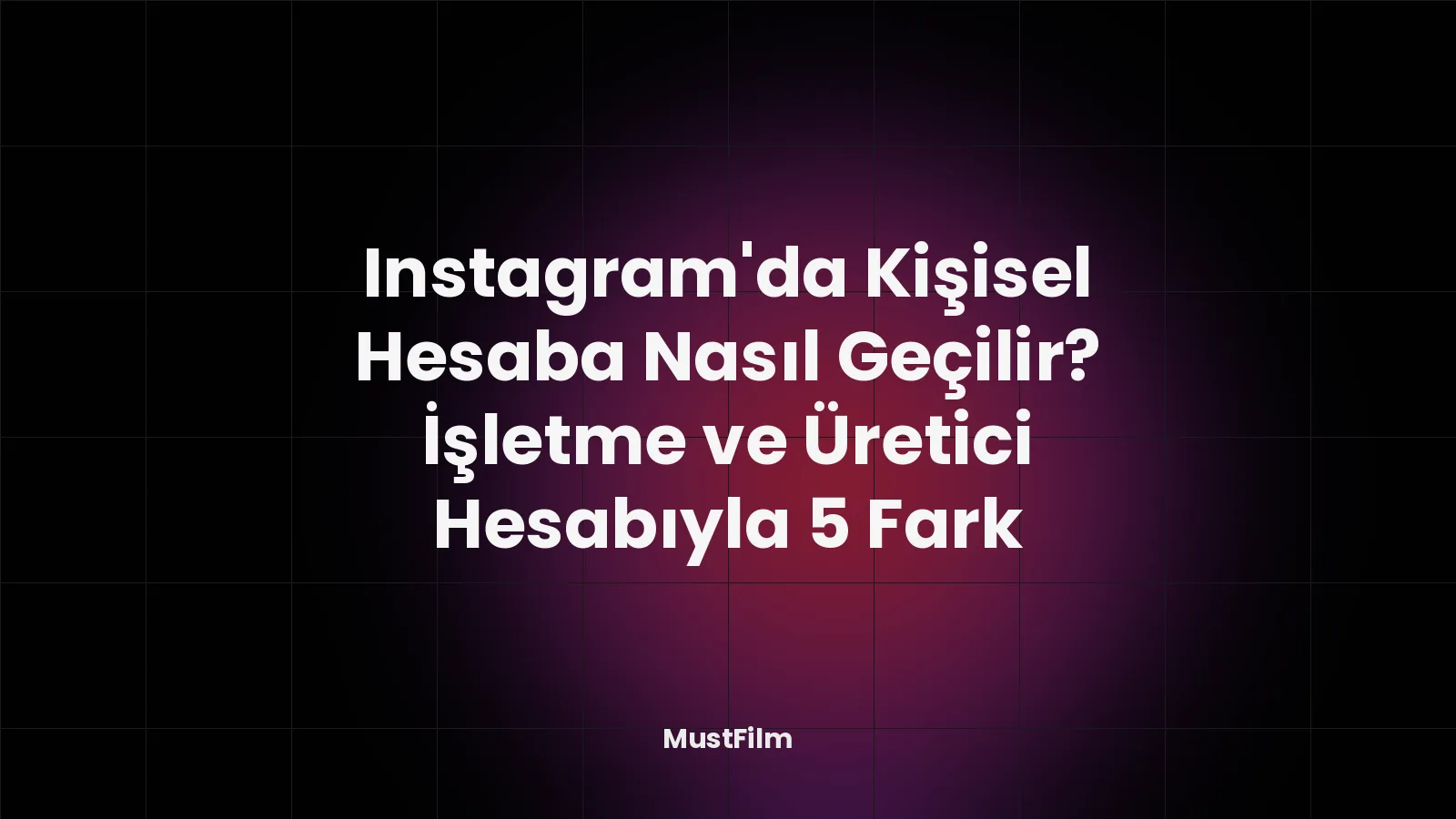 Instagram'da Kişisel Hesaba Nasıl Geçilir? İşletme ve Üretici Hesabıyla 5 Fark