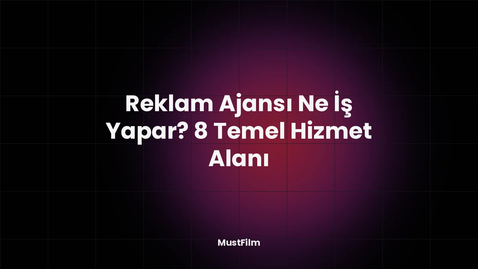 Reklam Ajansı Ne İş Yapar? 8 Temel Hizmet Alanı