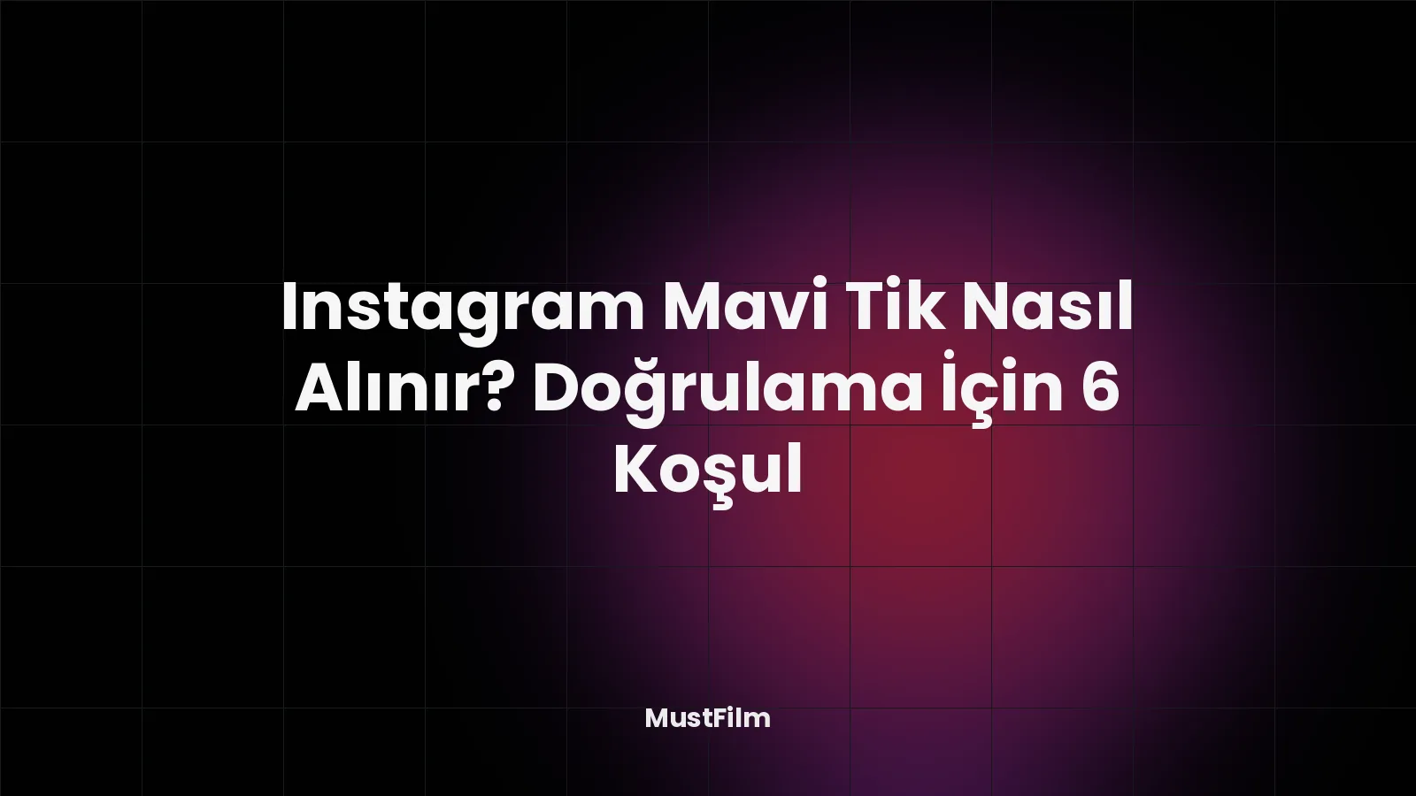 Instagram Mavi Tik Nasıl Alınır? Doğrulama İçin 6 Koşul