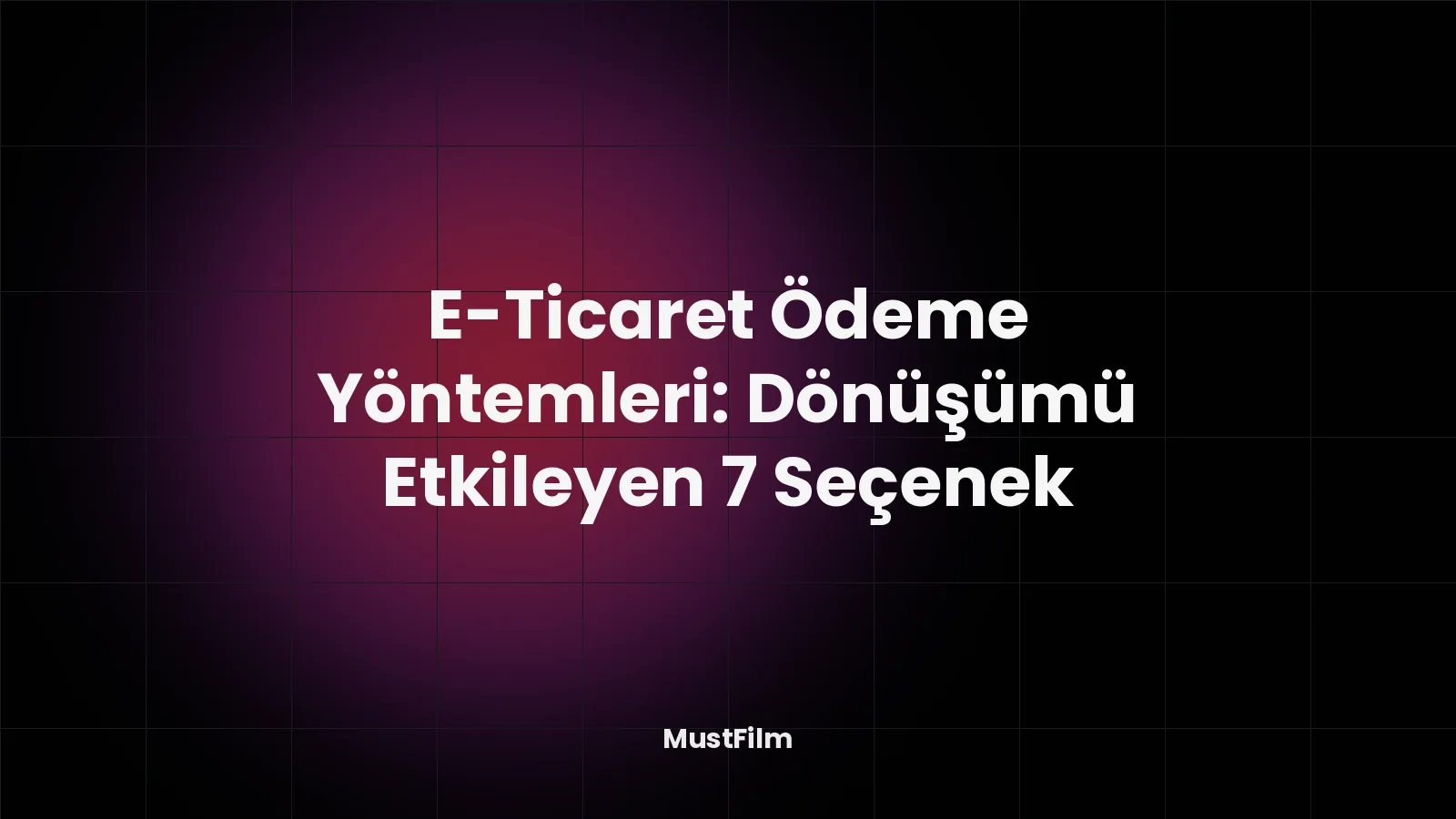 E-Ticaret Ödeme Yöntemleri: Dönüşümü Etkileyen 7 Seçenek