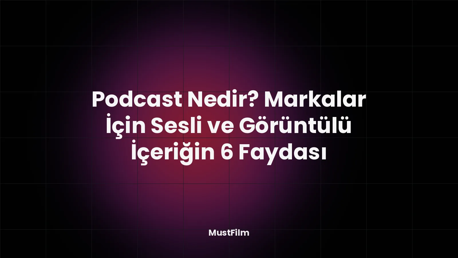 Podcast Nedir? Markalar İçin Sesli ve Görüntülü İçeriğin 6 Faydası