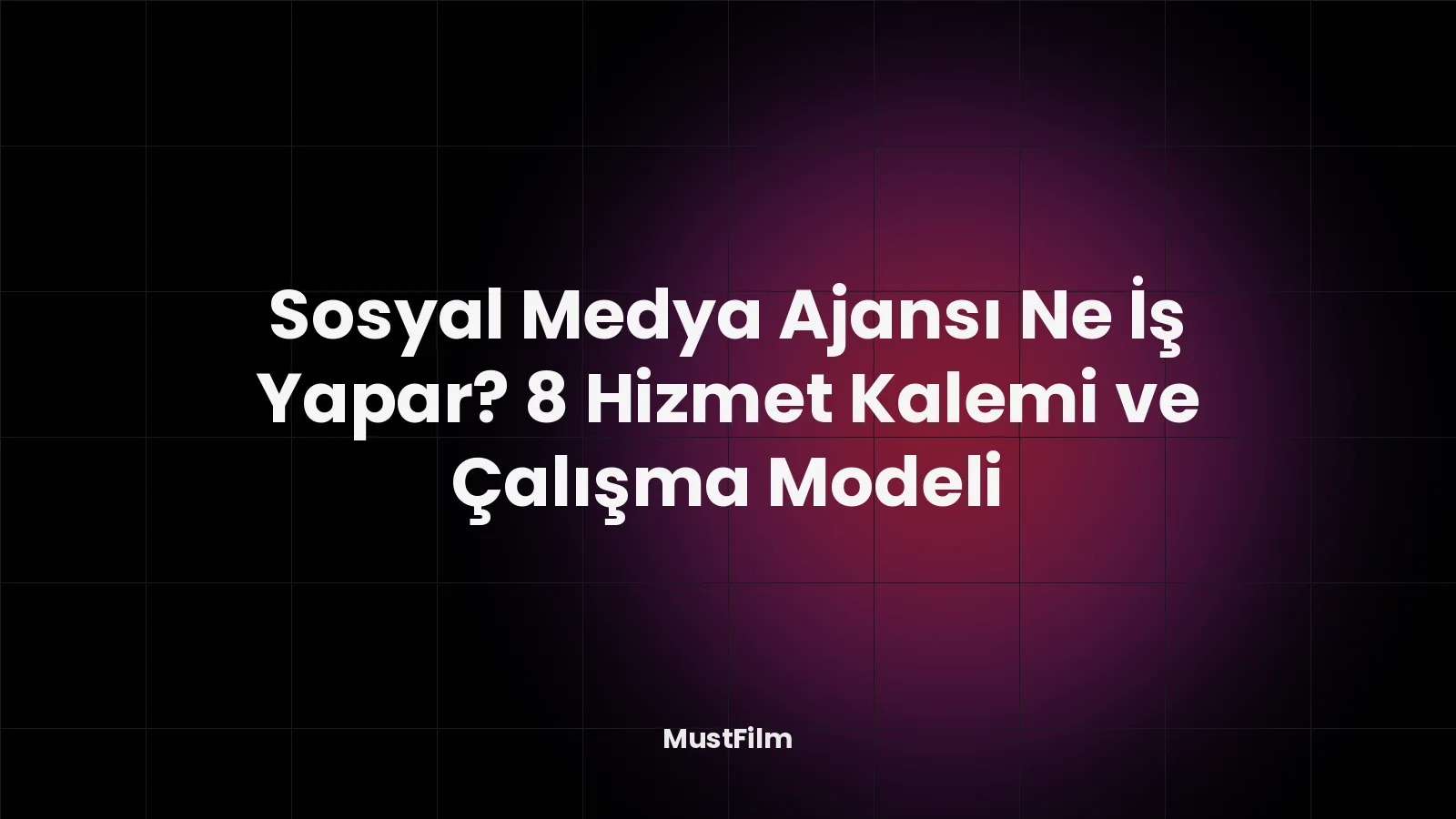 Sosyal Medya Ajansı Ne İş Yapar? 8 Hizmet Kalemi ve Çalışma Modeli