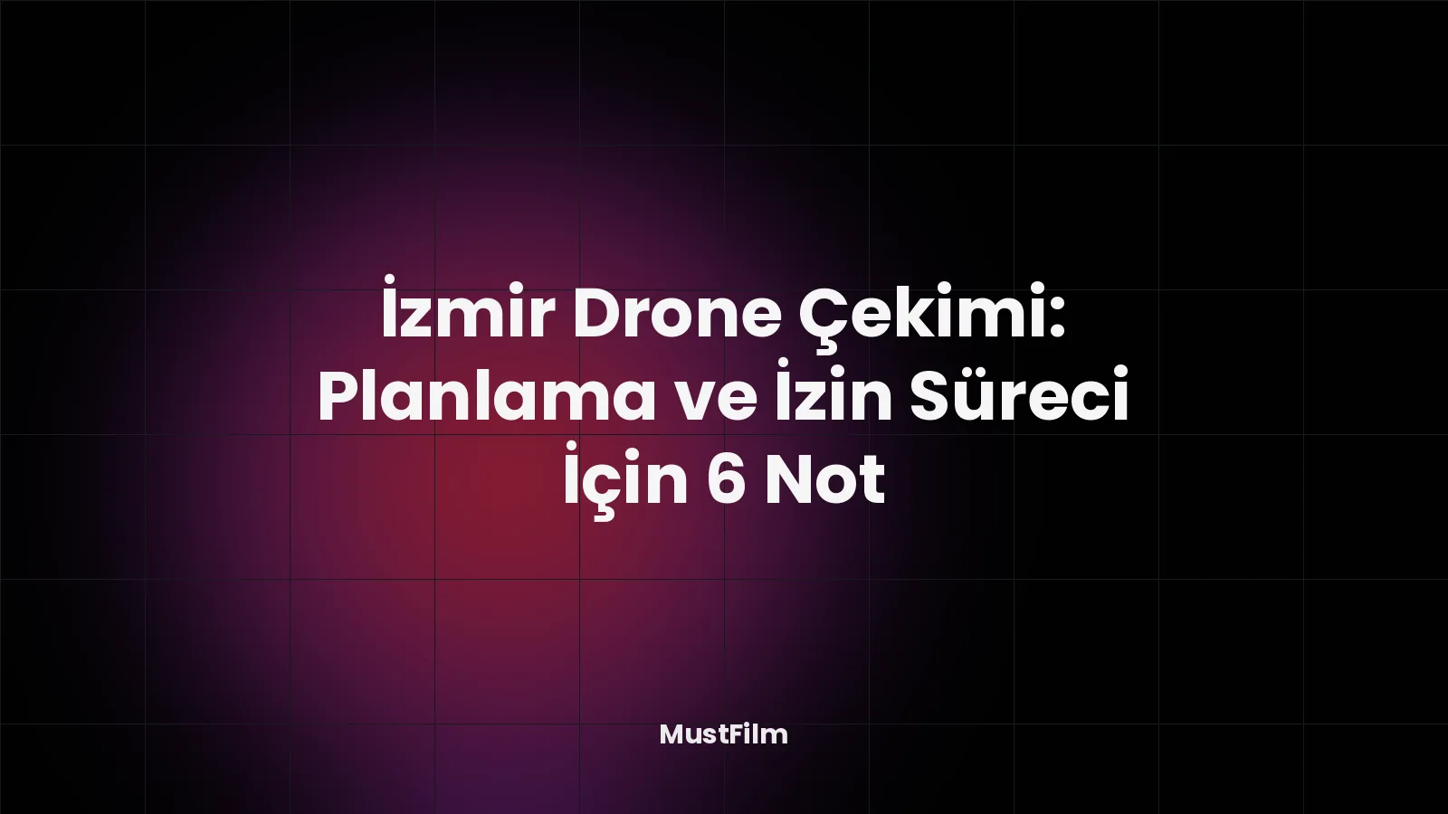 İzmir Drone Çekimi: Planlama ve İzin Süreci İçin 6 Not