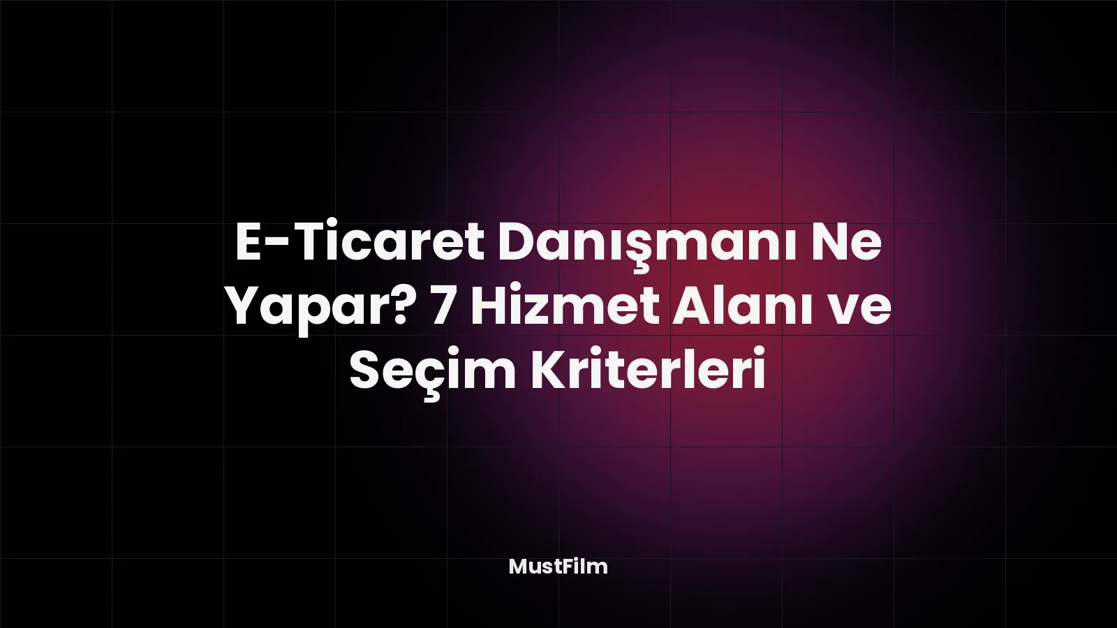 E-Ticaret Danışmanı Ne Yapar? 7 Hizmet Alanı ve Seçim Kriterleri