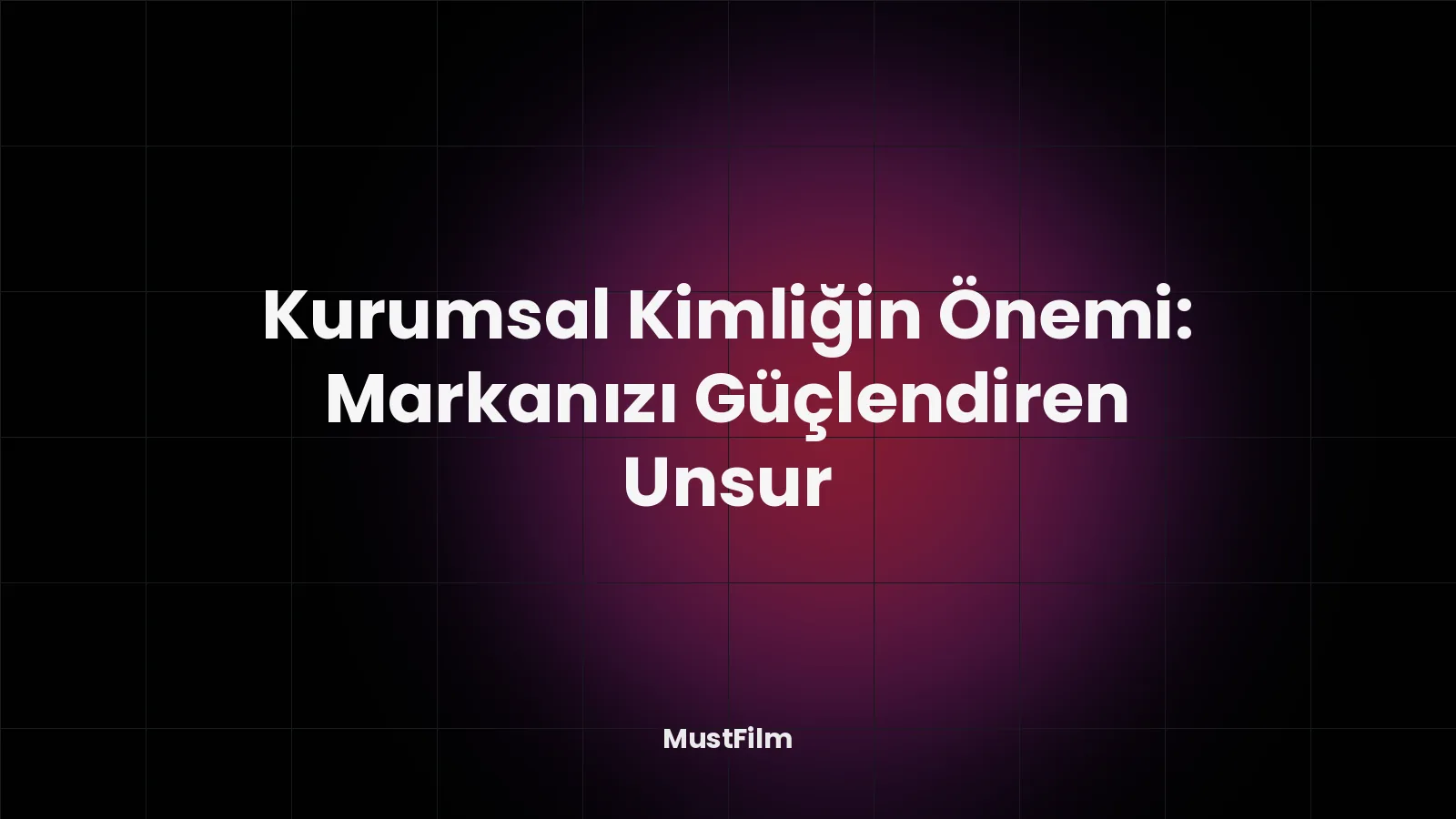Kurumsal Kimliğin Önemi: Markanızı Güçlendiren Unsur