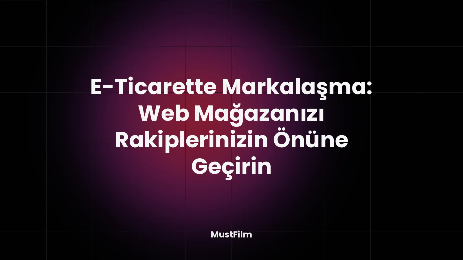 E-Ticarette Markalaşma: Web Mağazanızı Rakiplerinizin Önüne Geçirin