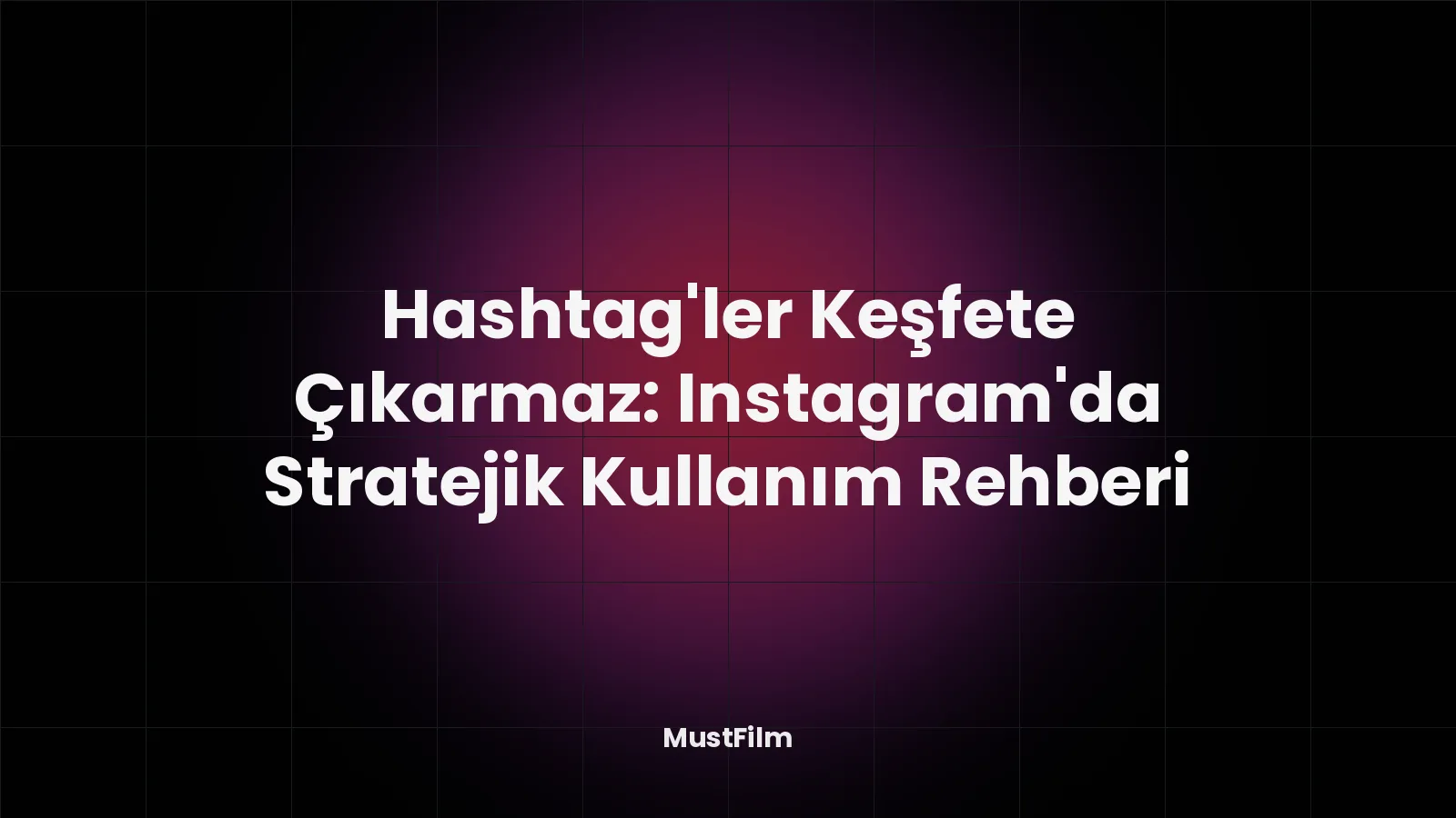 Hashtag'ler Keşfete Çıkarmaz: Instagram'da Stratejik Kullanım Rehberi