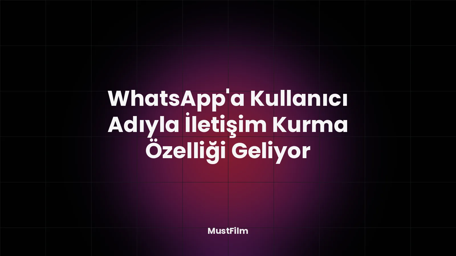 WhatsApp'a Kullanıcı Adıyla İletişim Kurma Özelliği Geliyor