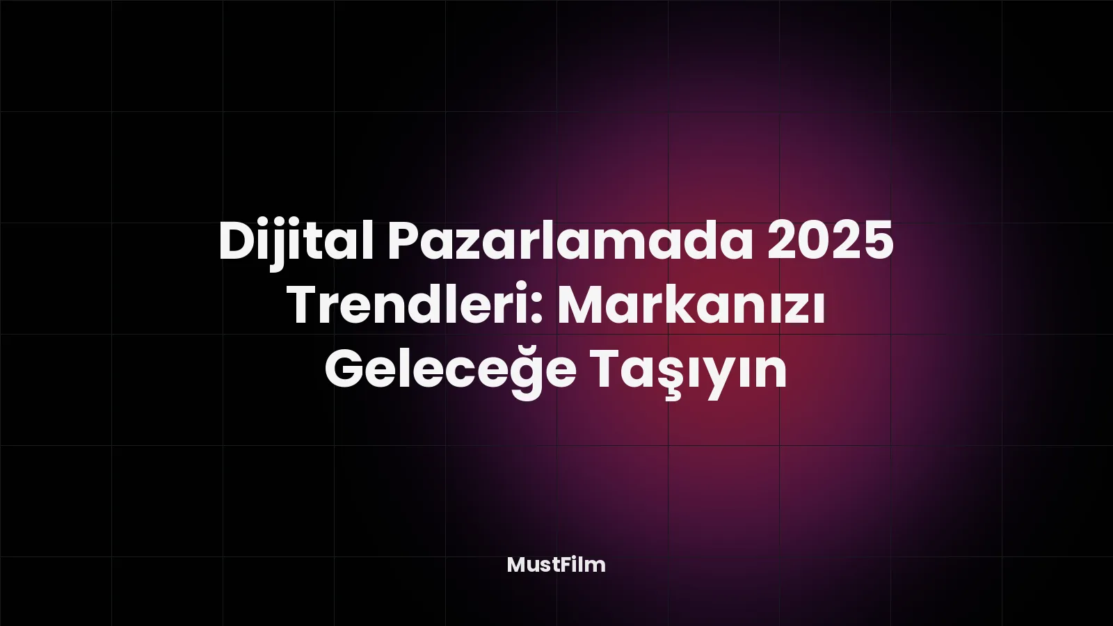 Dijital Pazarlamada 2025 Trendleri: Markanızı Geleceğe Taşıyın