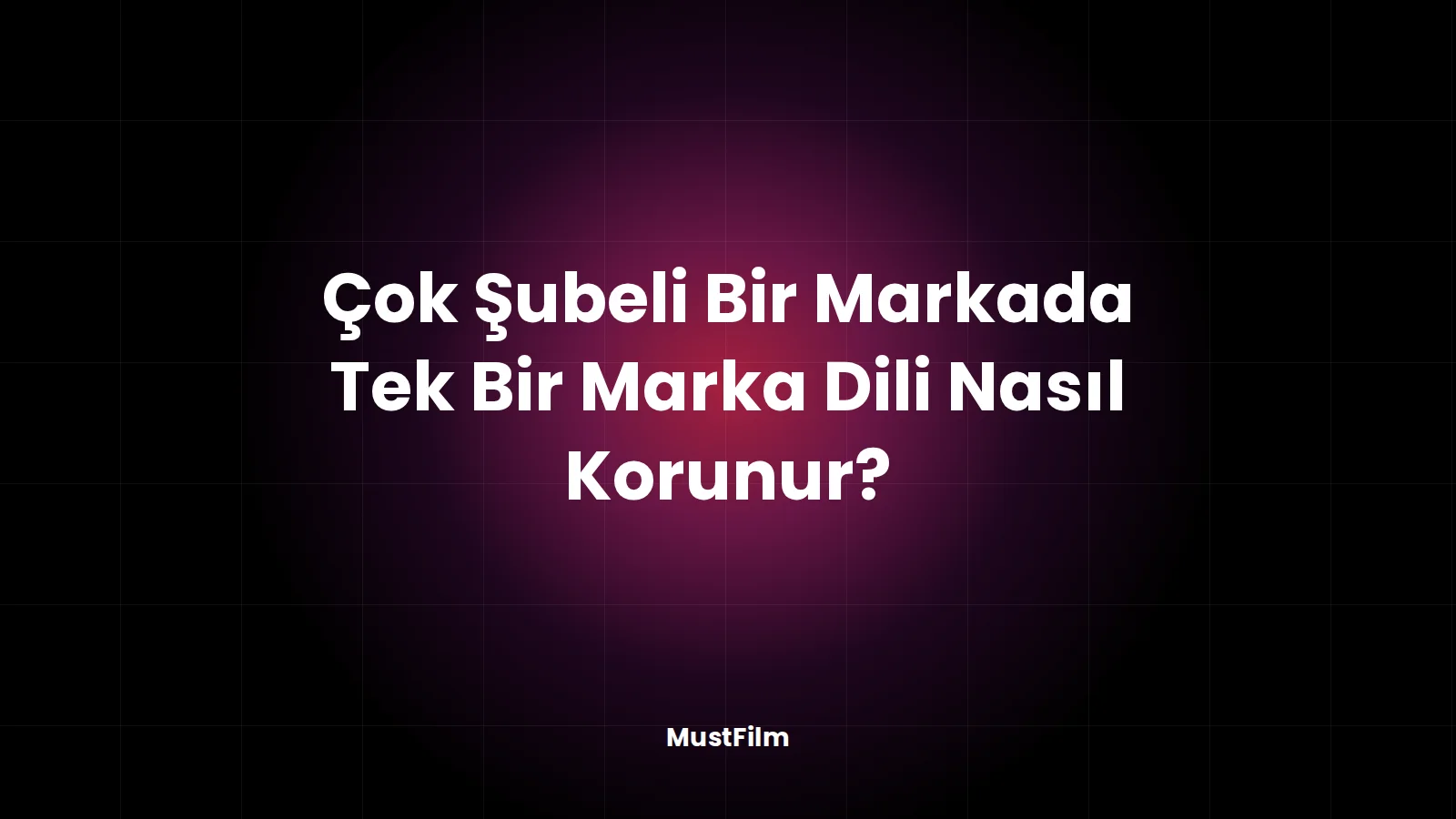 Çok Şubeli Bir Markada Tek Bir Marka Dili Nasıl Korunur?
