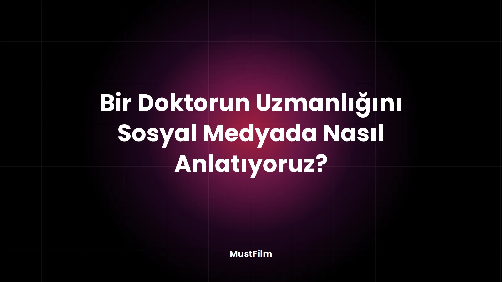 Bir Doktorun Uzmanlığını Sosyal Medyada Nasıl Anlatıyoruz?